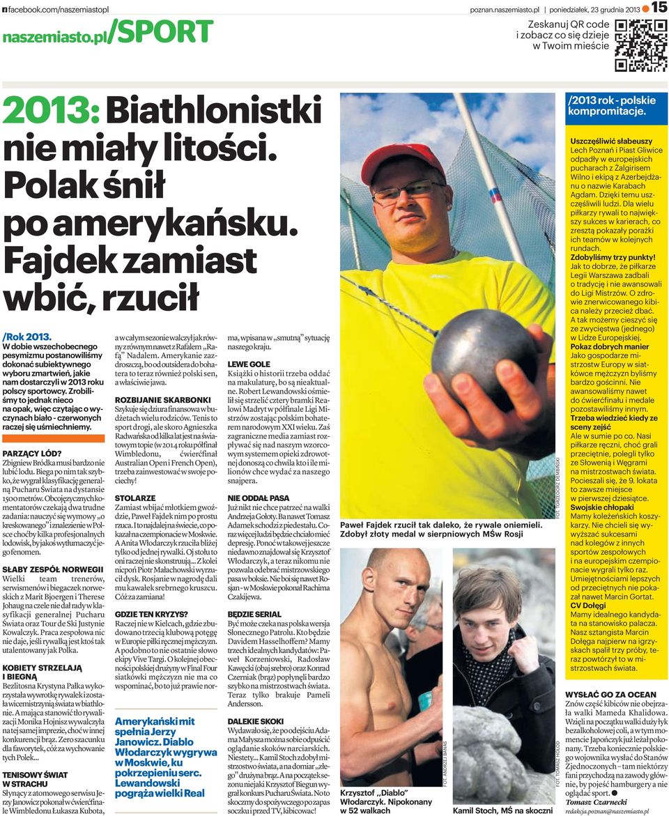 W dobie wszechobecnego pesymizmu postanowiliśmy dokonać subiektywnego wyboru zmartwień, jakie nam dostarczyli w 2013 roku polscy sportowcy.