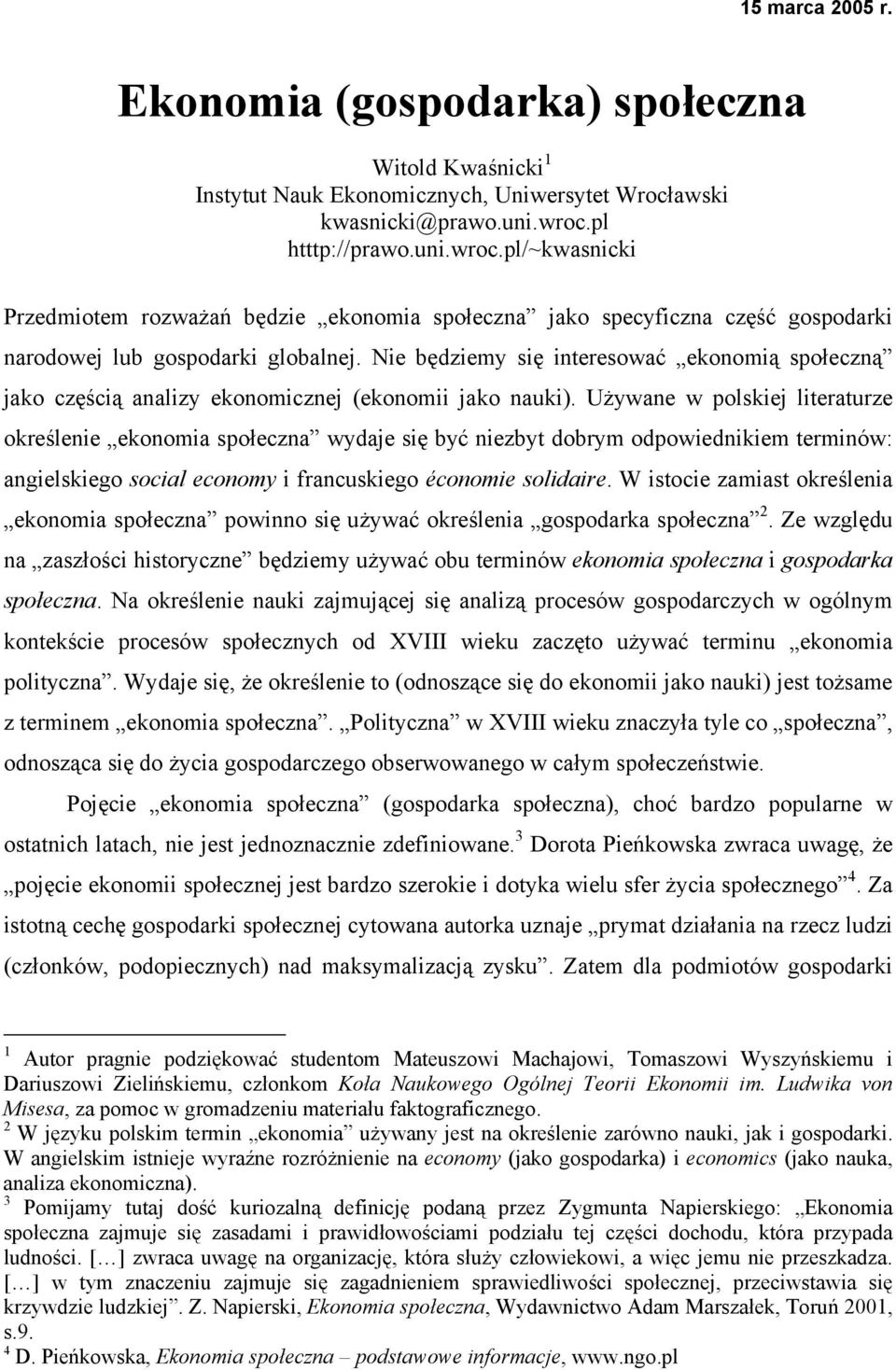 Nie będziemy się interesować ekonomią społeczną jako częścią analizy ekonomicznej (ekonomii jako nauki).