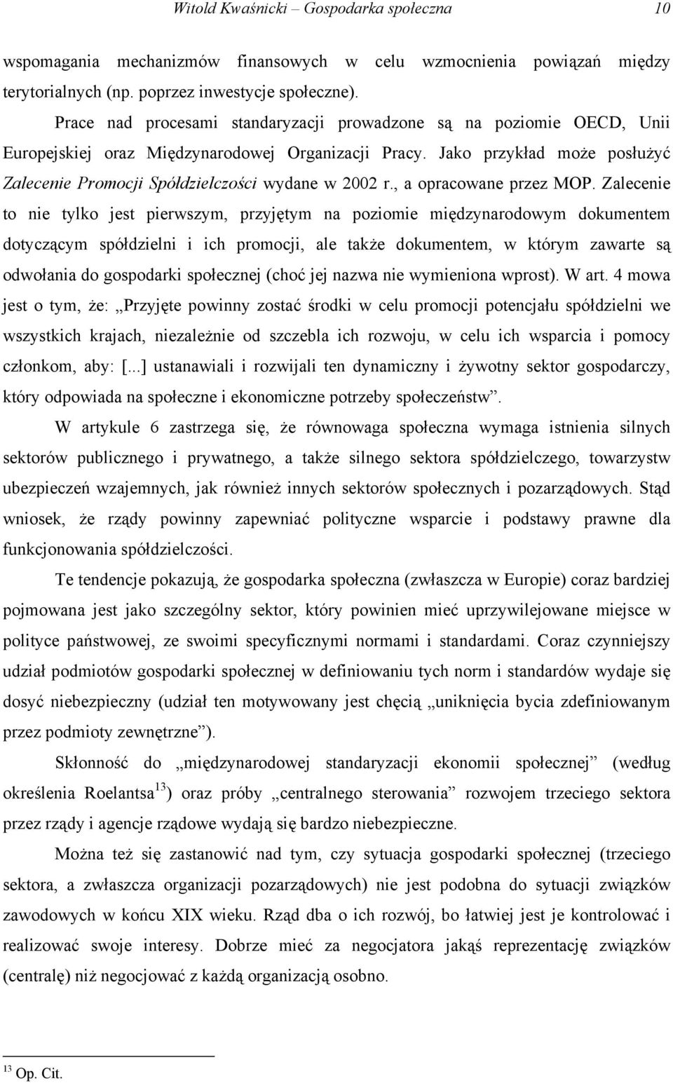 Jako przykład może posłużyć Zalecenie Promocji Spółdzielczości wydane w 2002 r., a opracowane przez MOP.