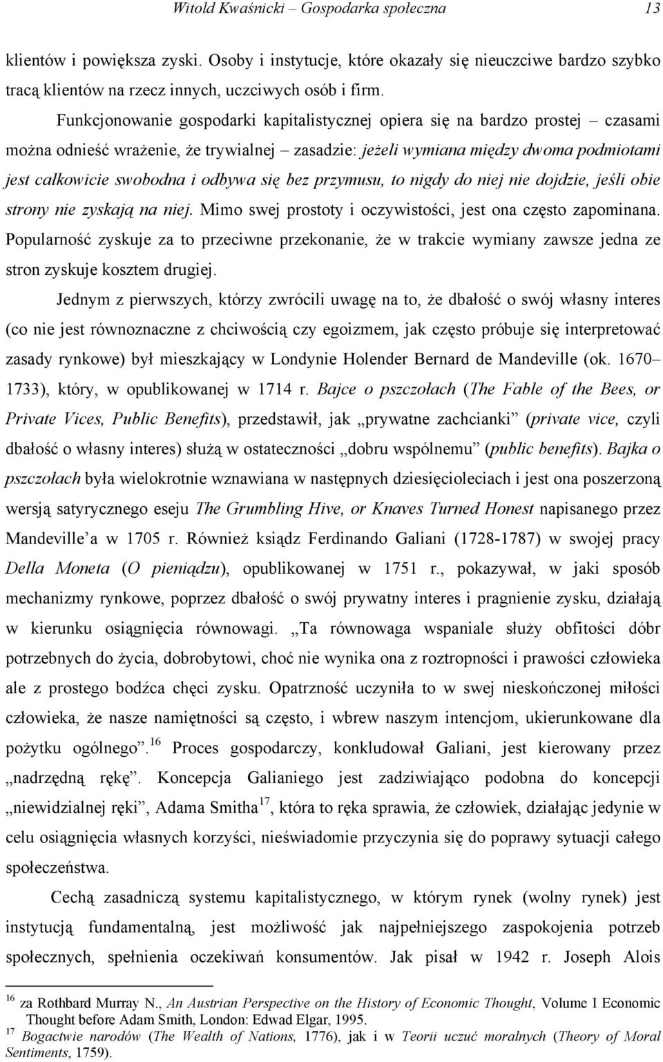 odbywa się bez przymusu, to nigdy do niej nie dojdzie, jeśli obie strony nie zyskają na niej. Mimo swej prostoty i oczywistości, jest ona często zapominana.