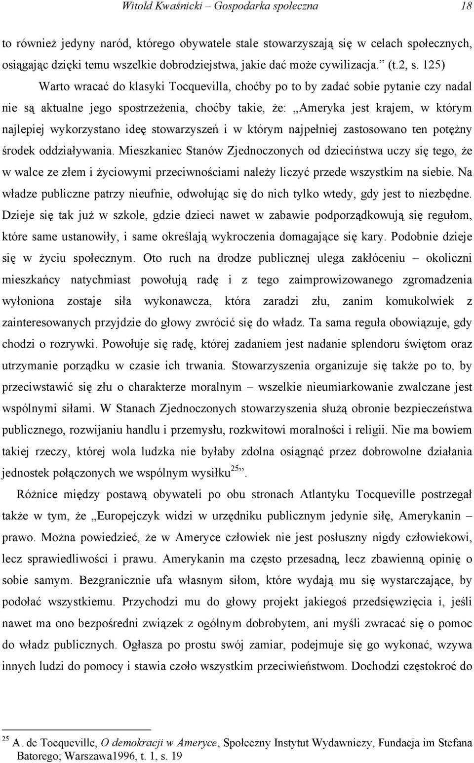 125) Warto wracać do klasyki Tocquevilla, choćby po to by zadać sobie pytanie czy nadal nie są aktualne jego spostrzeżenia, choćby takie, że: Ameryka jest krajem, w którym najlepiej wykorzystano ideę