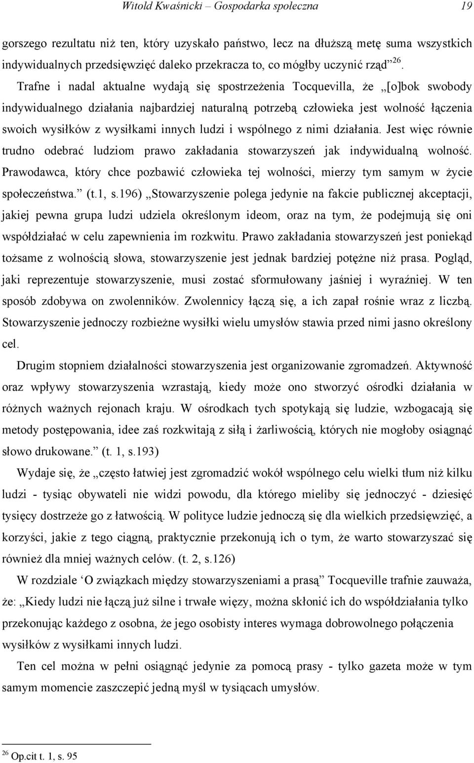 Trafne i nadal aktualne wydają się spostrzeżenia Tocquevilla, że [o]bok swobody indywidualnego działania najbardziej naturalną potrzebą człowieka jest wolność łączenia swoich wysiłków z wysiłkami