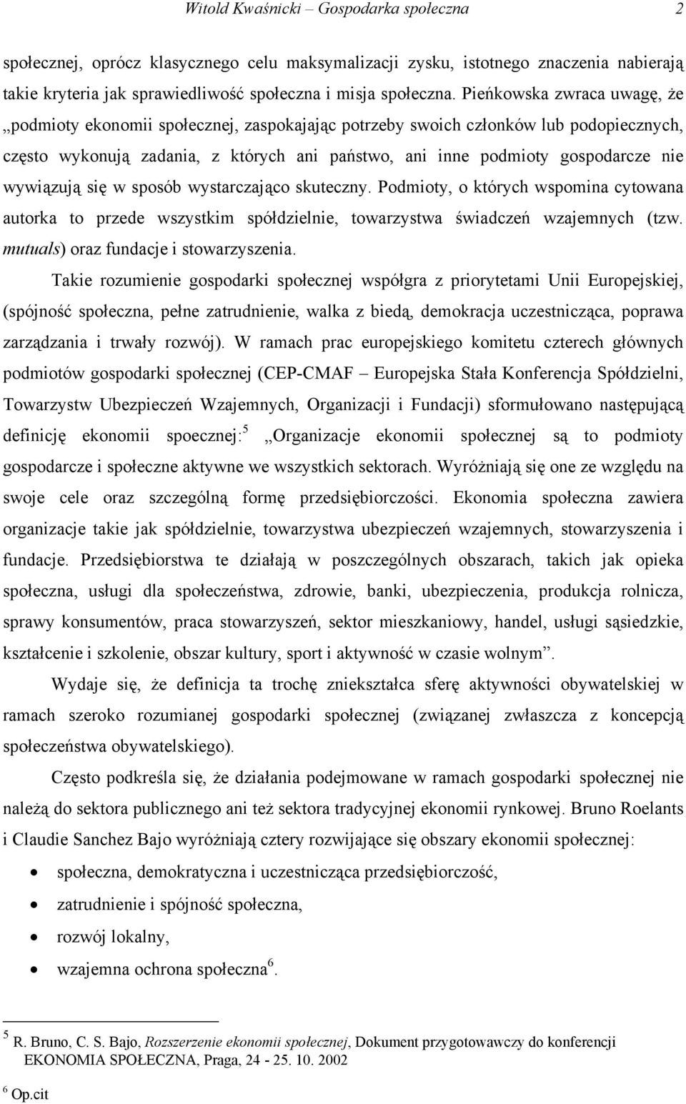 wywiązują się w sposób wystarczająco skuteczny. Podmioty, o których wspomina cytowana autorka to przede wszystkim spółdzielnie, towarzystwa świadczeń wzajemnych (tzw.