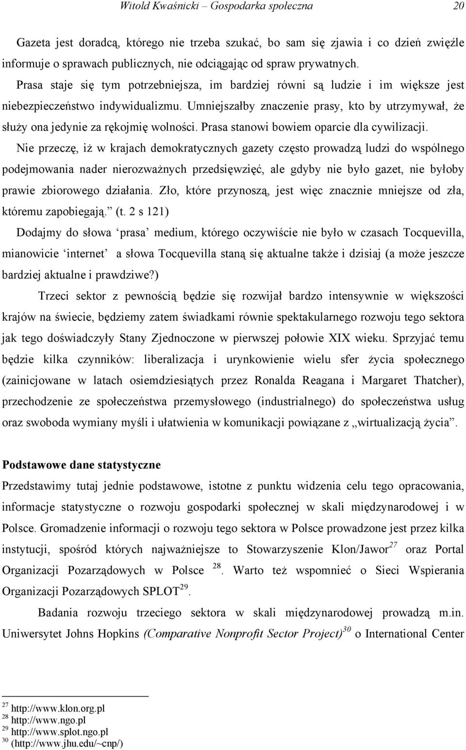 Umniejszałby znaczenie prasy, kto by utrzymywał, że służy ona jedynie za rękojmię wolności. Prasa stanowi bowiem oparcie dla cywilizacji.