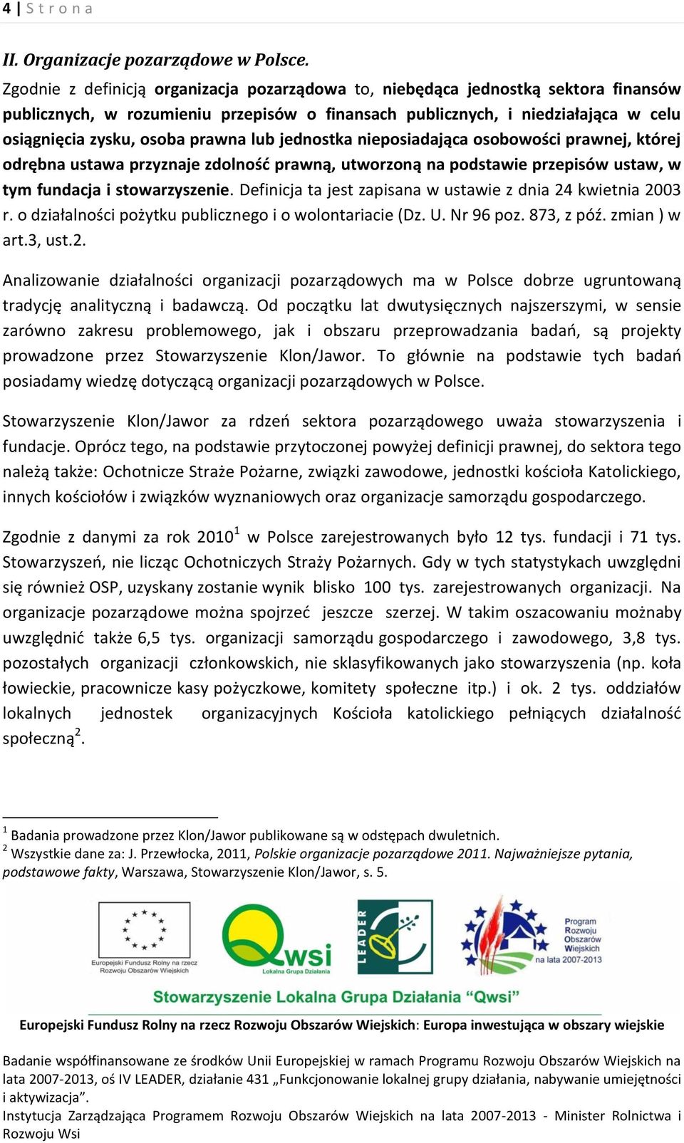 prawna lub jednostka nieposiadająca osobowości prawnej, której odrębna ustawa przyznaje zdolność prawną, utworzoną na podstawie przepisów ustaw, w tym fundacja i stowarzyszenie.