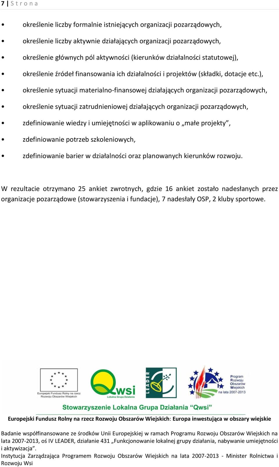 ), określenie sytuacji materialno-finansowej działających organizacji pozarządowych, określenie sytuacji zatrudnieniowej działających organizacji pozarządowych, zdefiniowanie wiedzy i umiejętności w