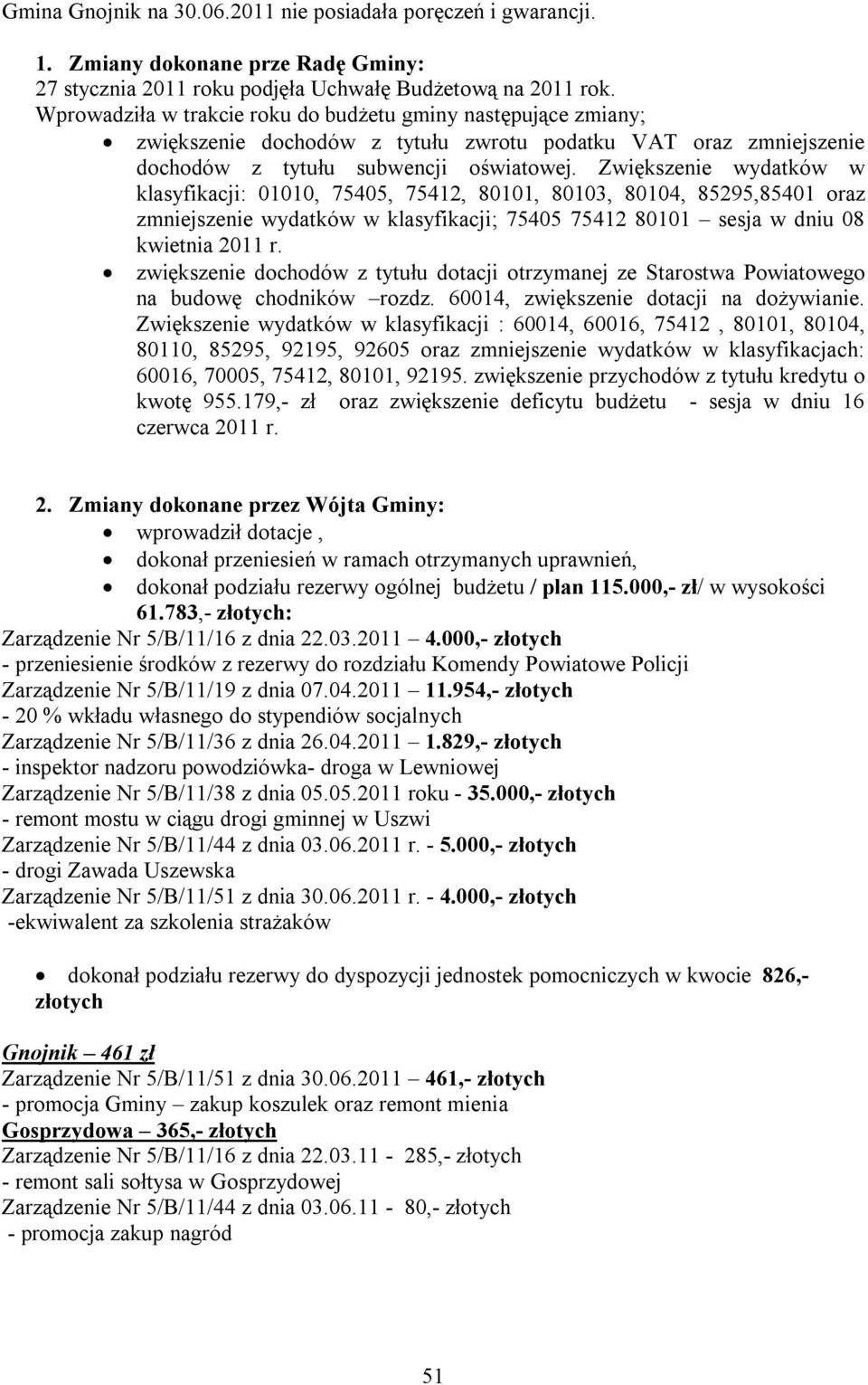 Zwiększenie wydatków w klasyfikacji: 01010, 75405, 75412, 80101, 80103, 80104, 85295,85401 oraz zmniejszenie wydatków w klasyfikacji; 75405 75412 80101 sesja w dniu 08 kwietnia 2011 r.