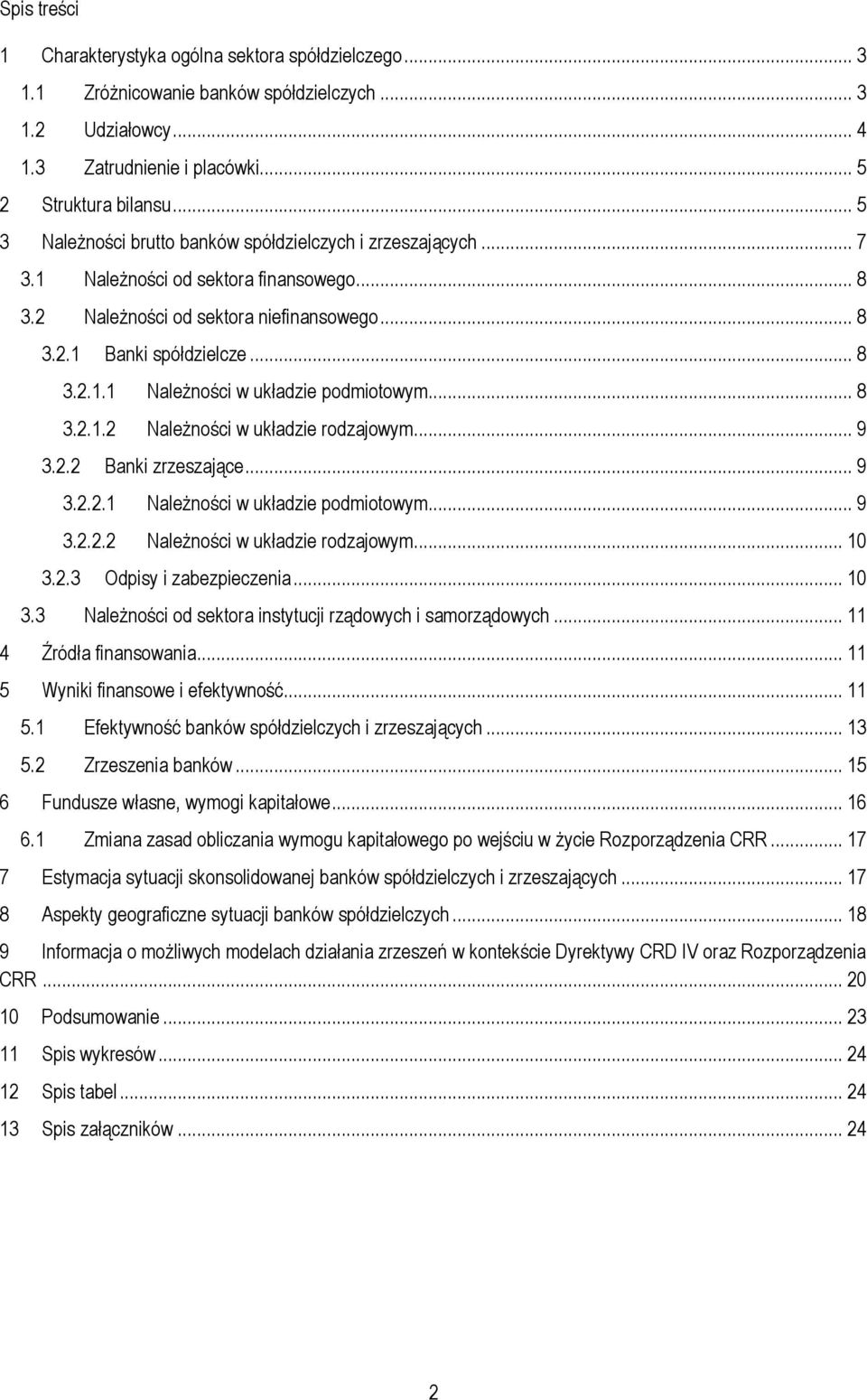 .. 8 3... Należności w układzie rodzajowym... 9 3.. Banki zrzeszające... 9 3... Należności w układzie podmiotowym... 9 3... Należności w układzie rodzajowym... 3..3 Odpisy i zabezpieczenia... 3.3 Należności od sektora instytucji rządowych i samorządowych.