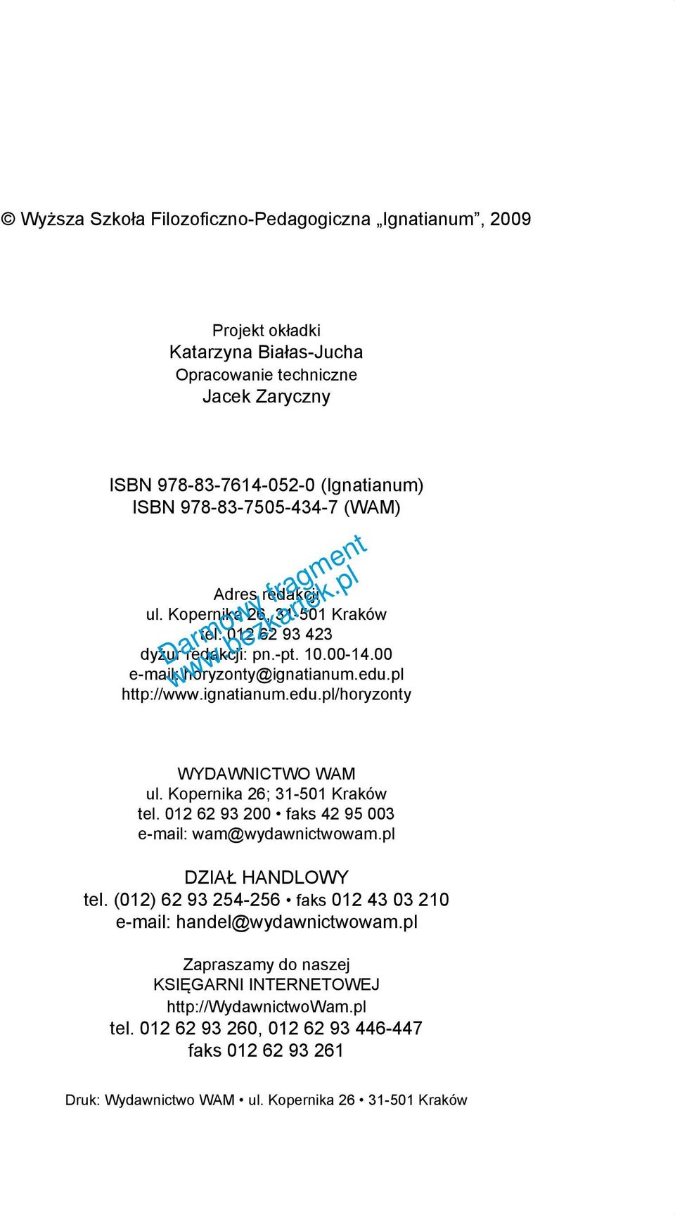 pl http://www.ignatianum.edu.pl/horyzonty WYDAWNICTWO WAM ul. Kopernika 26; 31-501 Kraków tel. 012 62 93 200 faks 42 95 003 e-mail: wam@wydawnictwowam.pl DZIAŁ HANDLOWY tel.