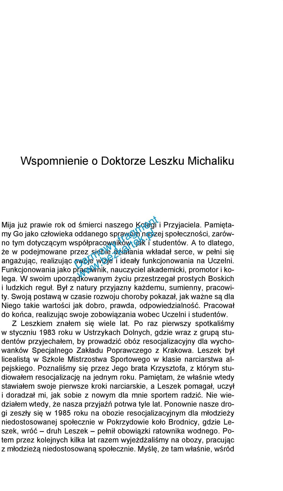 A to dlatego, że w podejmowane przez siebie działania wkładał serce, w pełni się angażując, realizując swoje wizje i ideały funkcjonowania na Uczelni.