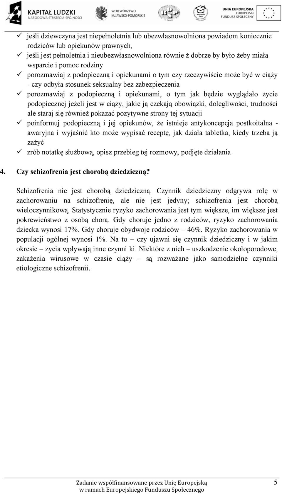 tym jak będzie wyglądało życie podopiecznej jeżeli jest w ciąży, jakie ją czekają obowiązki, dolegliwości, trudności ale staraj się również pokazać pozytywne strony tej sytuacji poinformuj