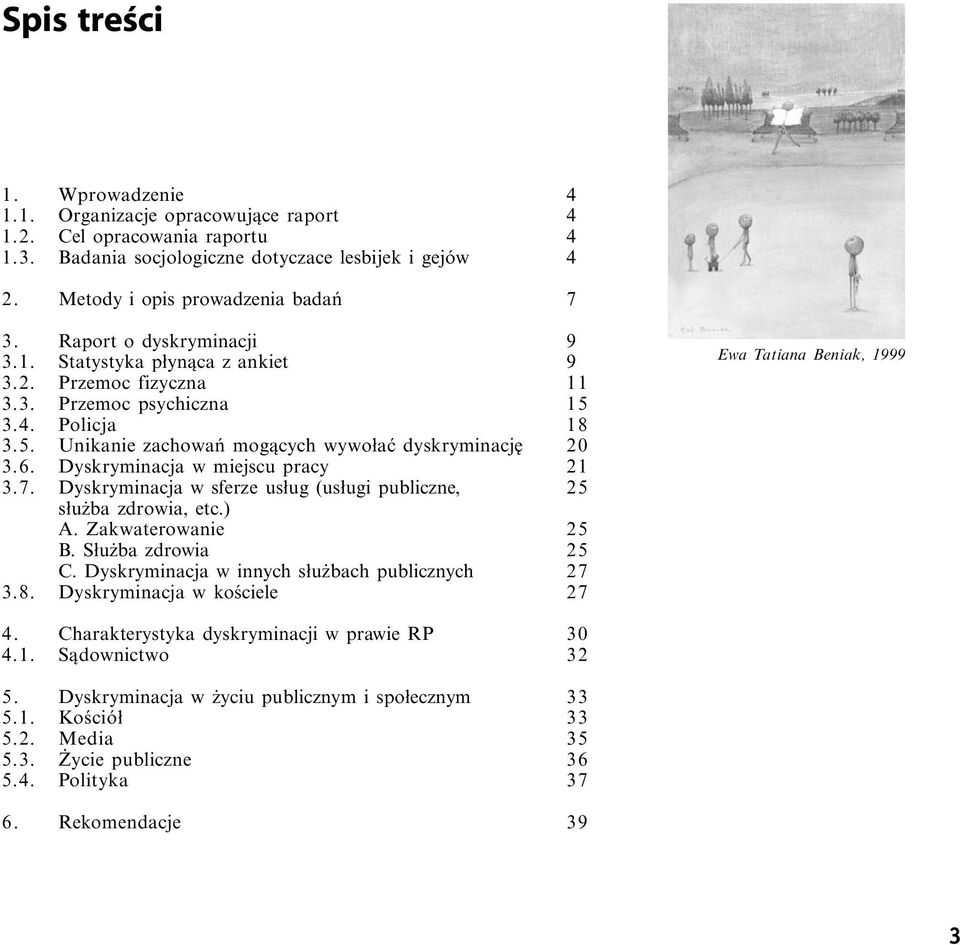 Dyskryminacja w miejscu pracy 21 3.7. Dyskryminacja w sferze usług (usługi publiczne, 25 służba zdrowia, etc.) A. Zakwaterowa 25 B. Służba zdrowia 25 C.