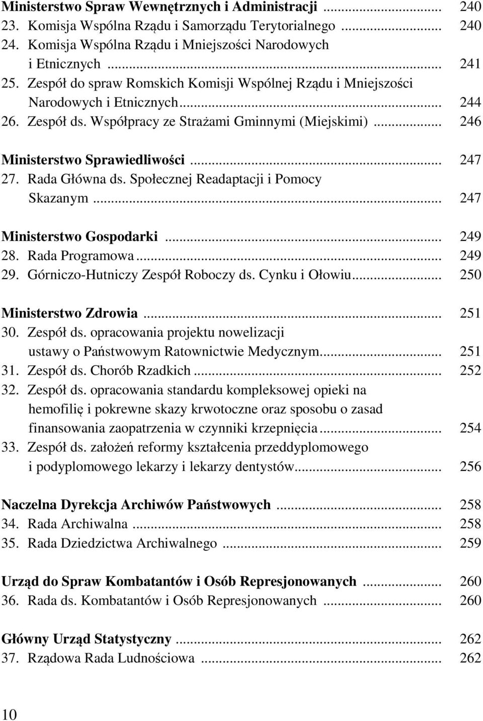 Rada Główna ds. Społecznej Readaptacji i Pomocy Skazanym... 247 Ministerstwo Gospodarki... 249 28. Rada Programowa... 249 29. Górniczo-Hutniczy Zespół Roboczy ds. Cynku i Ołowiu.