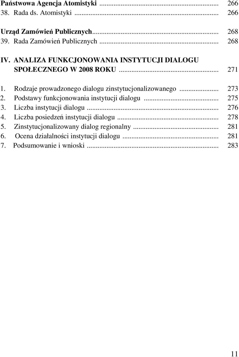 Rodzaje prowadzonego dialogu zinstytucjonalizowanego... 273 2. Podstawy funkcjonowania instytucji dialogu... 275 3.