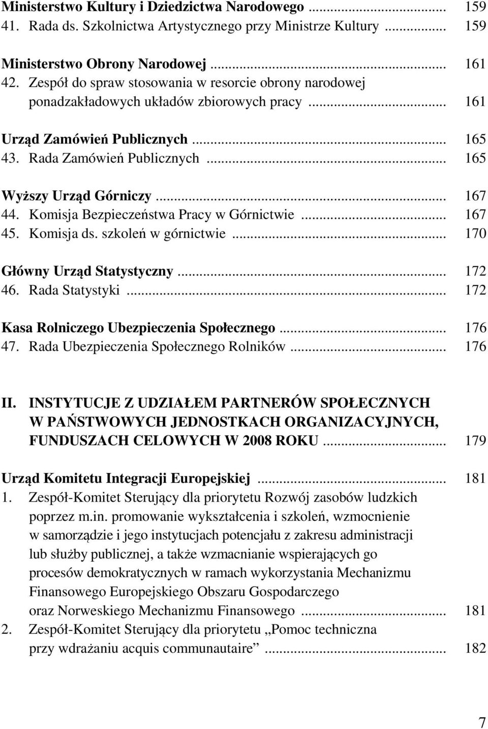 .. 167 44. Komisja Bezpieczeństwa Pracy w Górnictwie... 167 45. Komisja ds. szkoleń w górnictwie... 170 Główny Urząd Statystyczny... 172 46. Rada Statystyki.