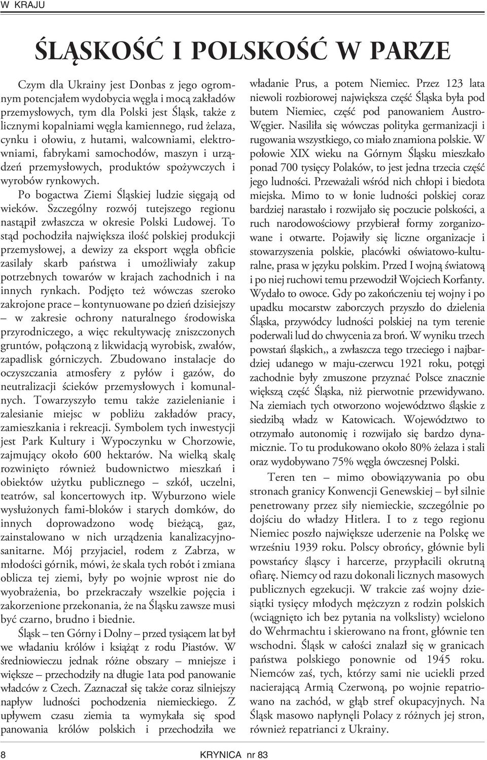 Po bogactwa Ziemi Œl¹skiej ludzie siêgaj¹ od wieków. Szczególny rozwój tutejszego regionu nast¹pi³ zw³aszcza w okresie Polski Ludowej.