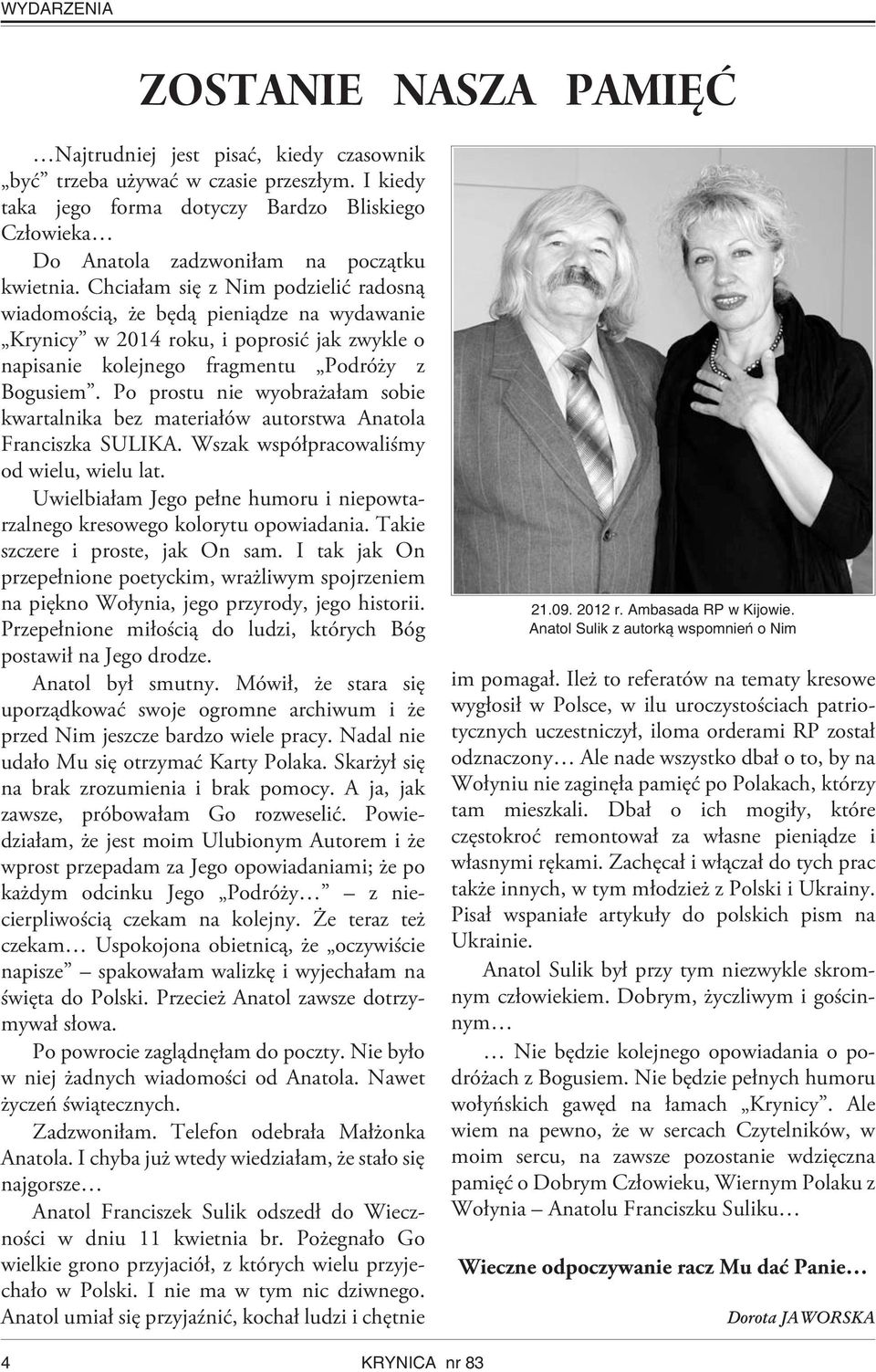 Chcia³am siê z Nim podzieliæ radosn¹ wiadomoœci¹, e bêd¹ pieni¹dze na wydawanie Krynicy w 2014 roku, i poprosiæ jak zwykle o napisanie kolejnego fragmentu Podró y z Bogusiem.