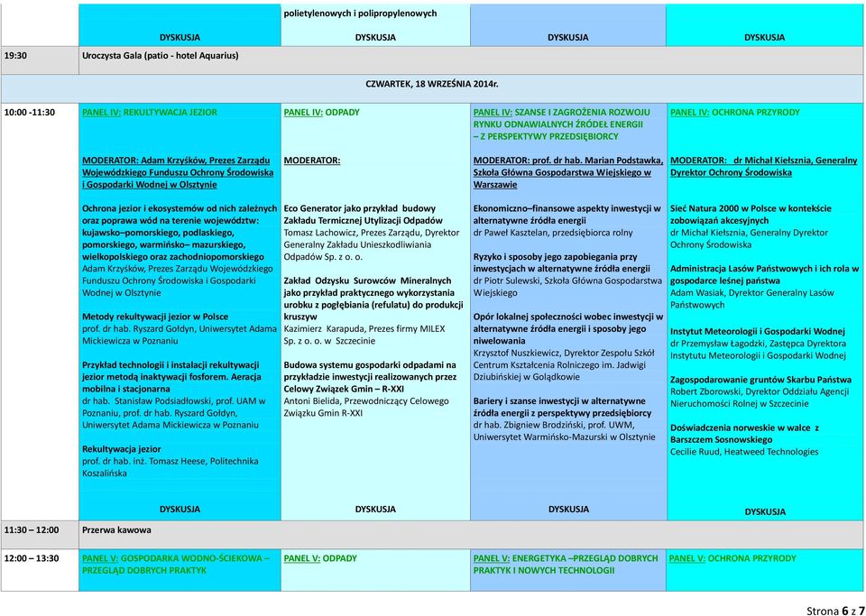 Adam Krzyśków, Prezes Zarządu Wojewódzkiego Funduszu Ochrony Środowiska i Gospodarki Wodnej w Olsztynie MODERATOR: MODERATOR: prof. dr hab.