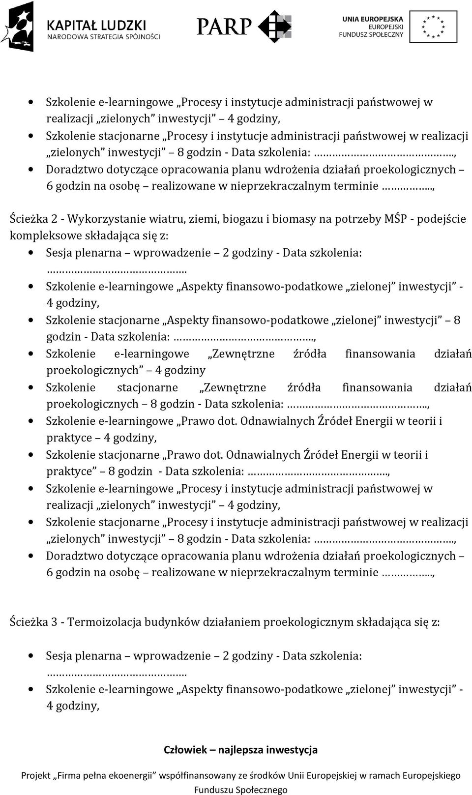 ., Ścieżka 2 - Wykorzystanie wiatru, ziemi, biogazu i biomasy na potrzeby MŚP - podejście kompleksowe składająca się z: Sesja plenarna wprowadzenie 2 godziny - Data szkolenia:.