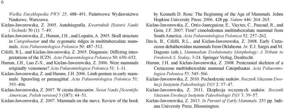 Acta Palaeontologica Polonica 50: 650 652. Hurum, J.H., Luo Z-X., and Kielan-Jaworowska, Z. 2006. Were mammals originally venomous? Acta Palaeontologica Polonica 51: 1 11. Kielan-Jaworowska, Z. and Hurum, J.