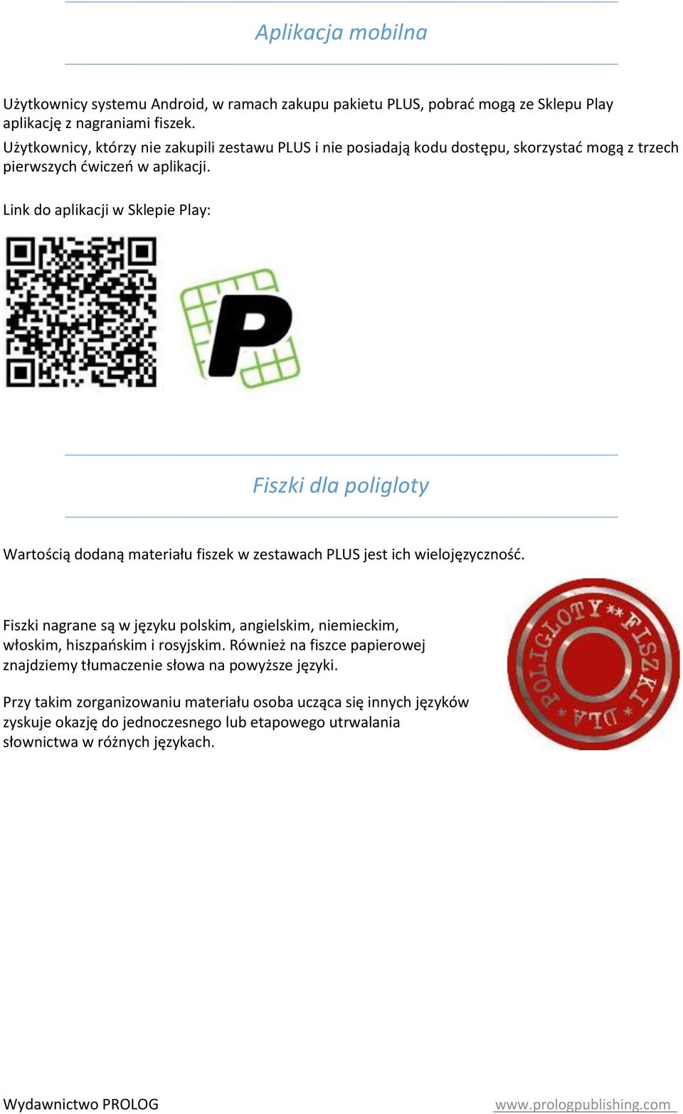 Link do aplikacji w Sklepie Play: Fiszki dla poligloty Wartością dodaną materiału fiszek w zestawach PLUS jest ich wielojęzyczność.