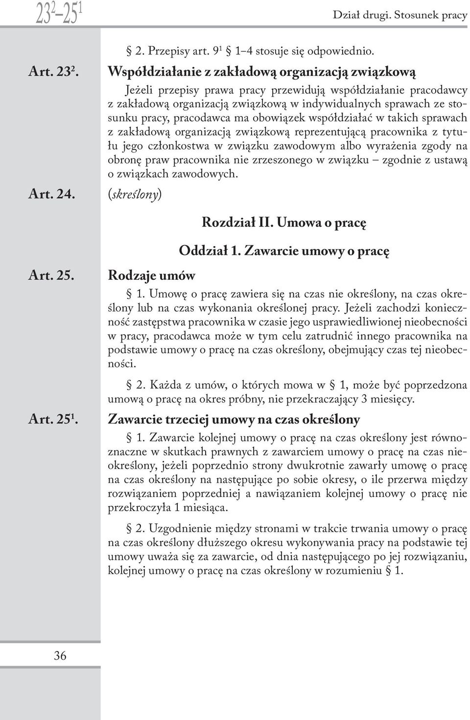 stosunku pracy, pracodawca ma obowiązek współdziałać w takich sprawach z zakładową organizacją związkową reprezentującą pracownika z tytułu jego członkostwa w związku zawodowym albo wyrażenia zgody