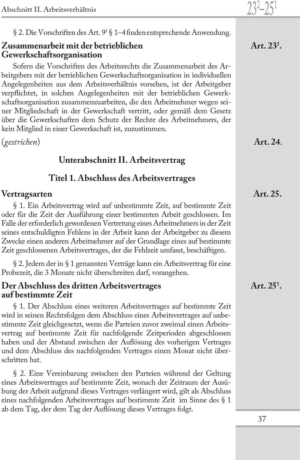 Gewerkschaftsorganisation Sofern die Vorschriften des Arbeitsrechts die Zusammenarbeit des Arbeitgebers mit der betrieb lichen Gewerkschaftsorganisation in individuellen Angelegenheiten aus dem