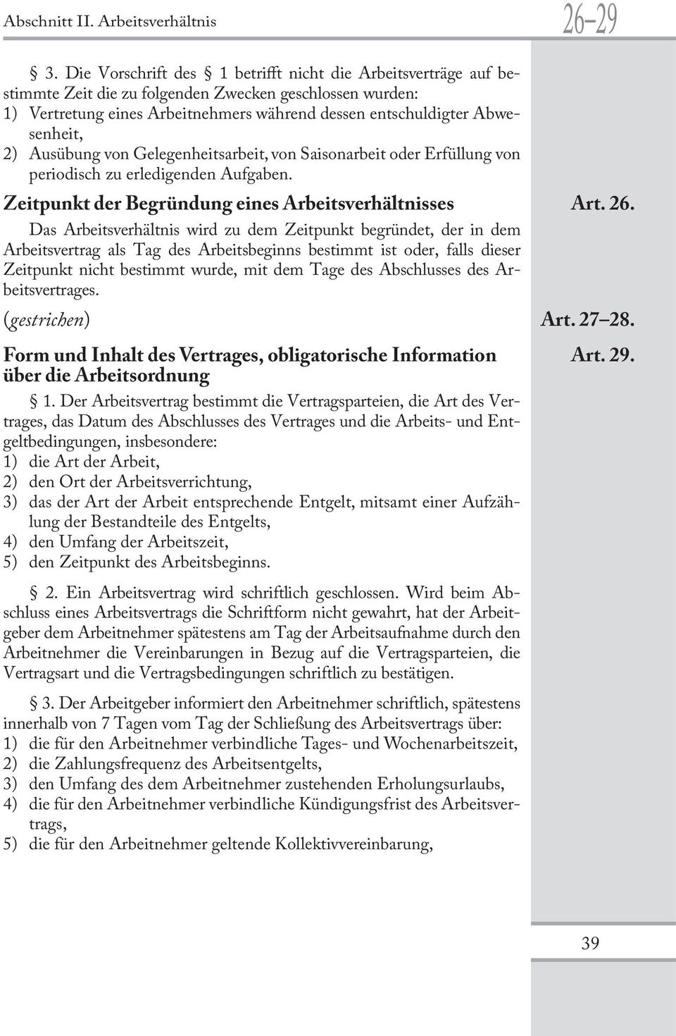 Ausübung von Gelegenheitsarbeit, von Saisonarbeit oder Erfüllung von periodisch zu erledigenden Aufgaben. Zeitpunkt der Begründung eines Arbeitsverhältnisses Art. 26.