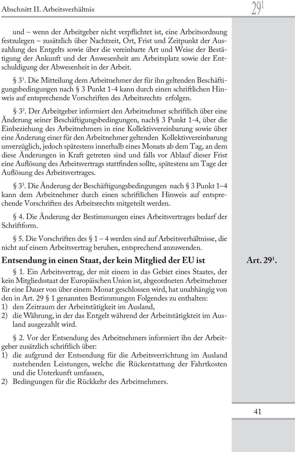 vereinbarte Art und Weise der Bestätigung der Ankunft und der Anwesenheit am Arbeitsplatz sowie der Entschuldigung der Abwesenheit in der Arbeit. 3 1.