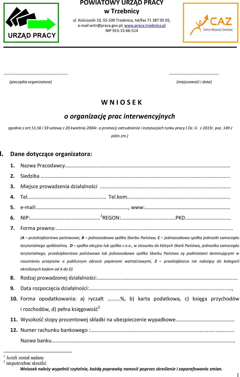 149 z późn.zm.) I. Dane dotyczące organizatora: 1. Nazwa Pracodawcy 2. Siedziba... 3. Miejsce prowadzenia działalności... 4. Tel... Tel.kom... 5. e-mail:., www:.. 6. NIP:... 1 REGON:...PKD... 7.