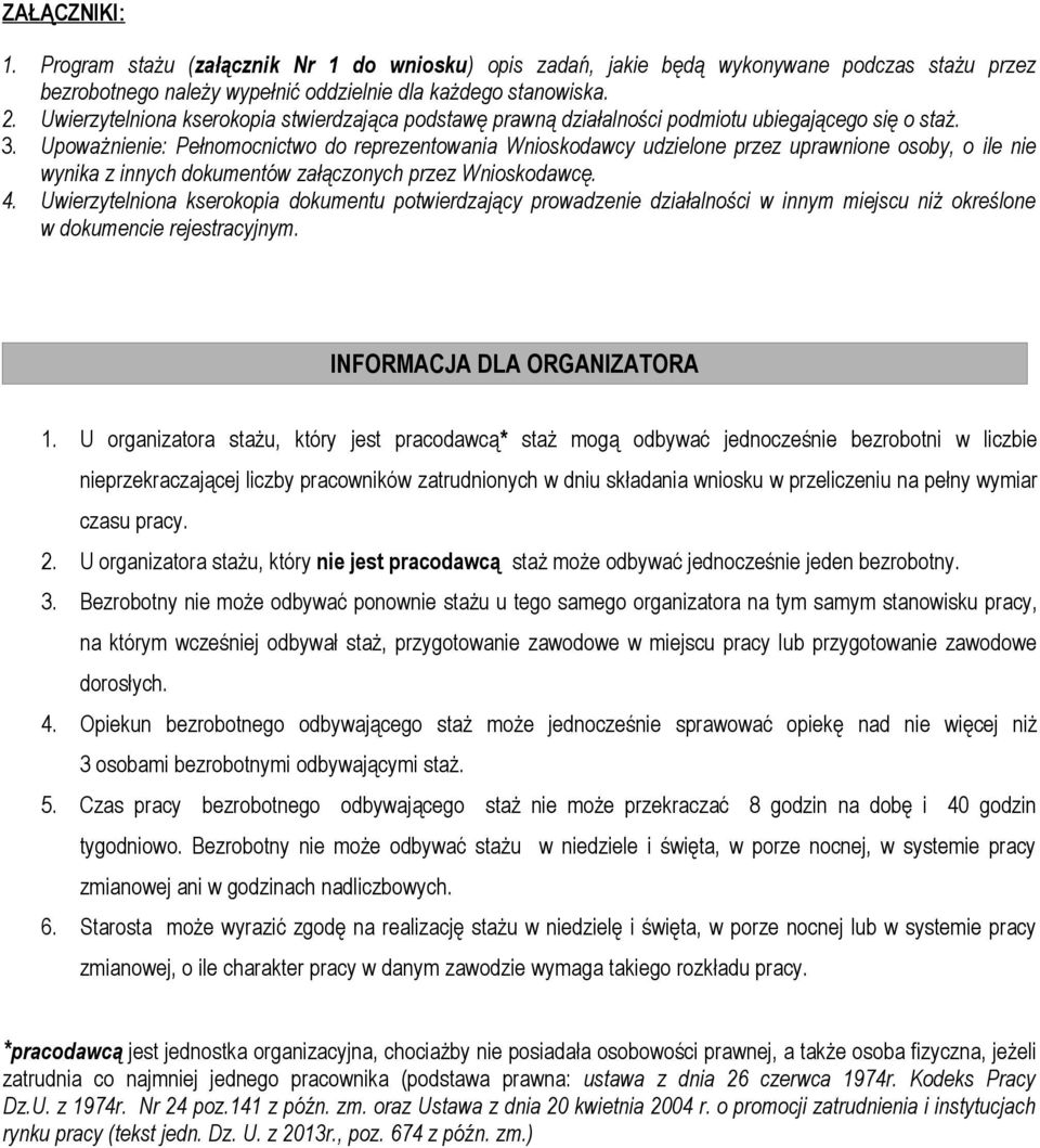 Upoważnienie: Pełnomocnictwo do reprezentowania Wnioskodawcy udzielone przez uprawnione osoby, o ile nie wynika z innych dokumentów załączonych przez Wnioskodawcę. 4.