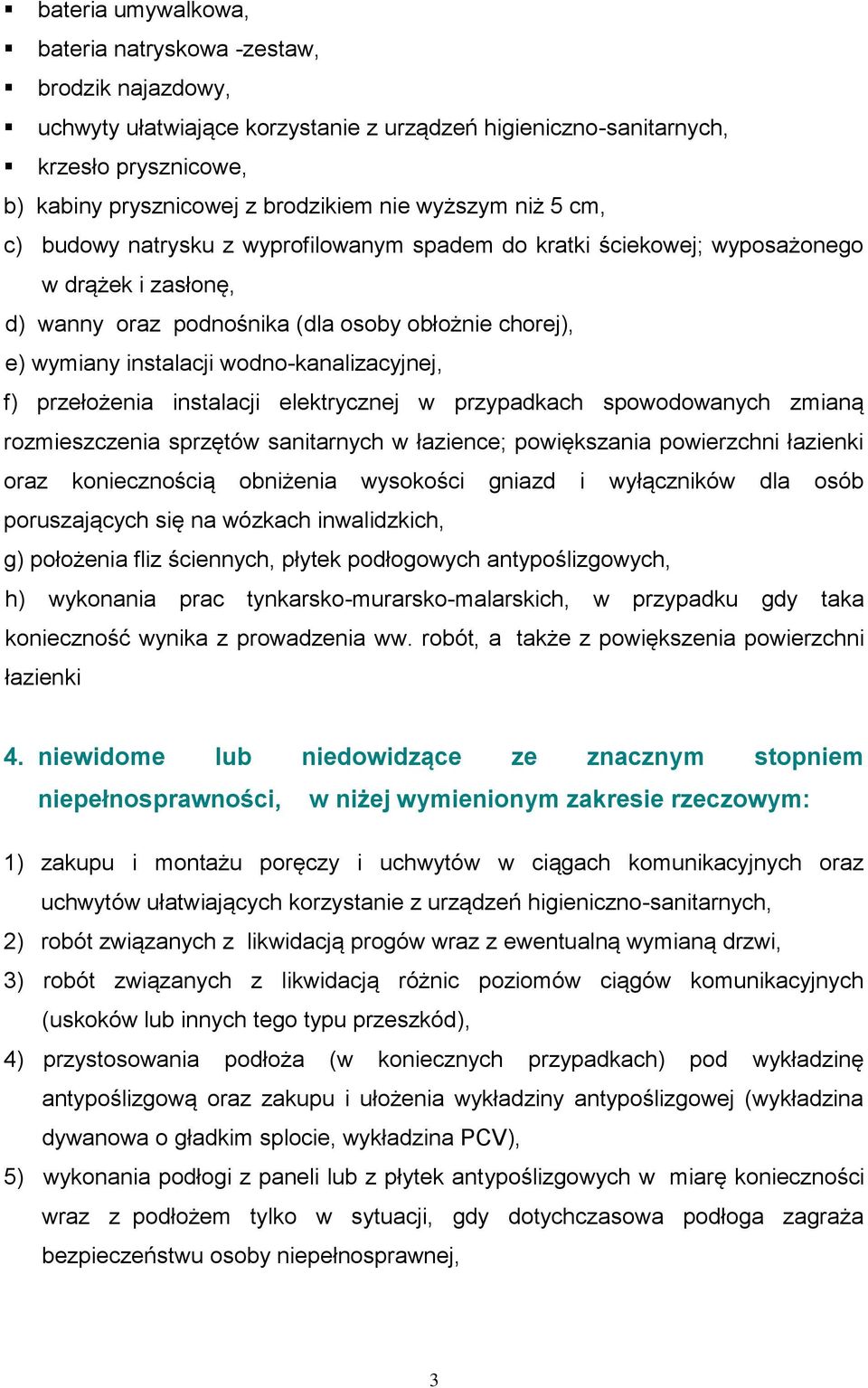 wodno-kanalizacyjnej, f) przełożenia instalacji elektrycznej w przypadkach spowodowanych zmianą rozmieszczenia sprzętów sanitarnych w łazience; powiększania powierzchni łazienki oraz koniecznością