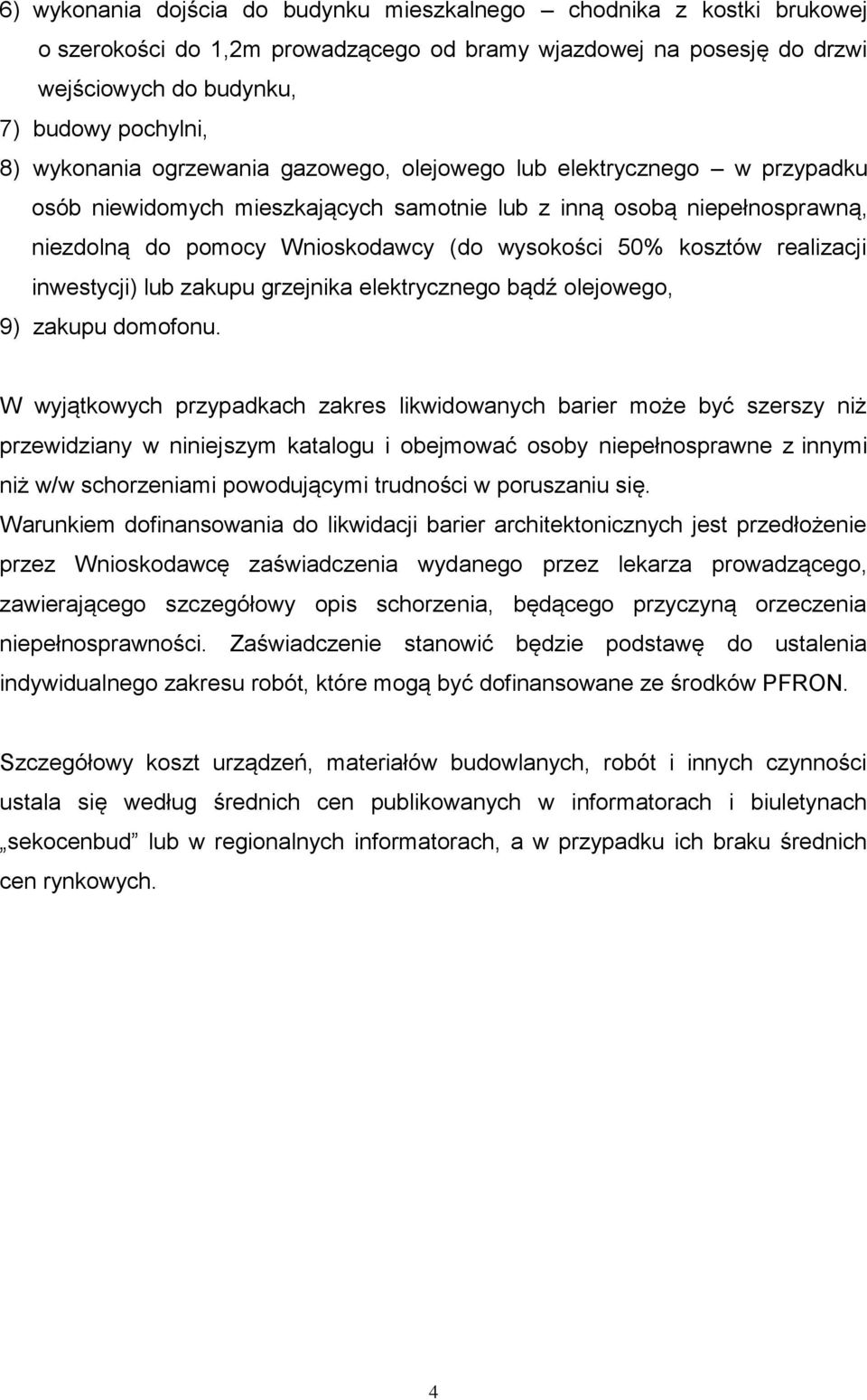 kosztów realizacji inwestycji) lub zakupu grzejnika elektrycznego bądź olejowego, 9) zakupu domofonu.