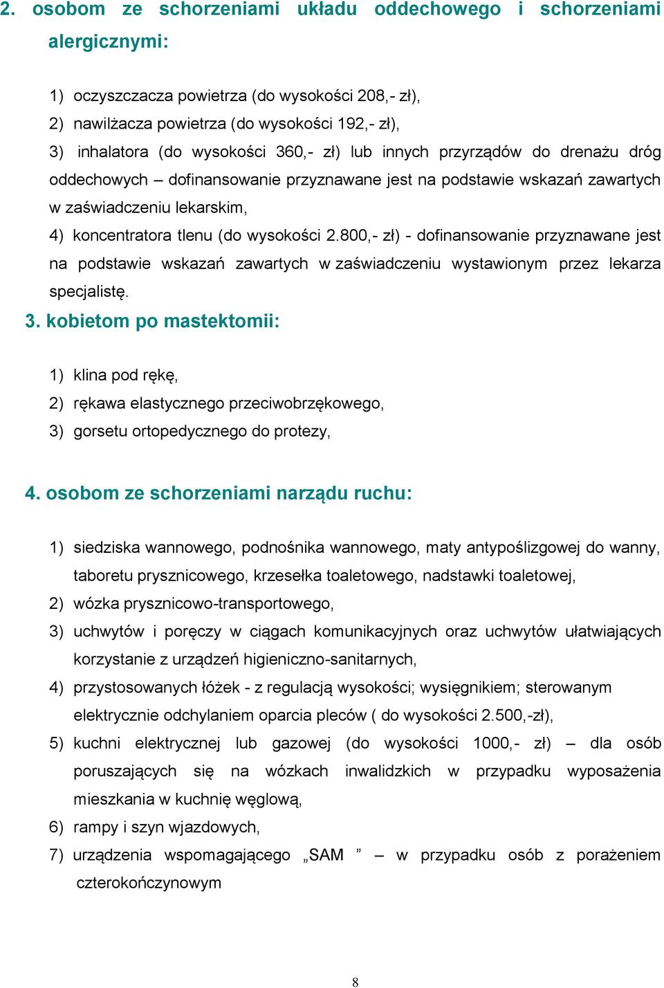 800,- zł) - dofinansowanie przyznawane jest na podstawie wskazań zawartych w zaświadczeniu wystawionym przez lekarza specjalistę. 3.