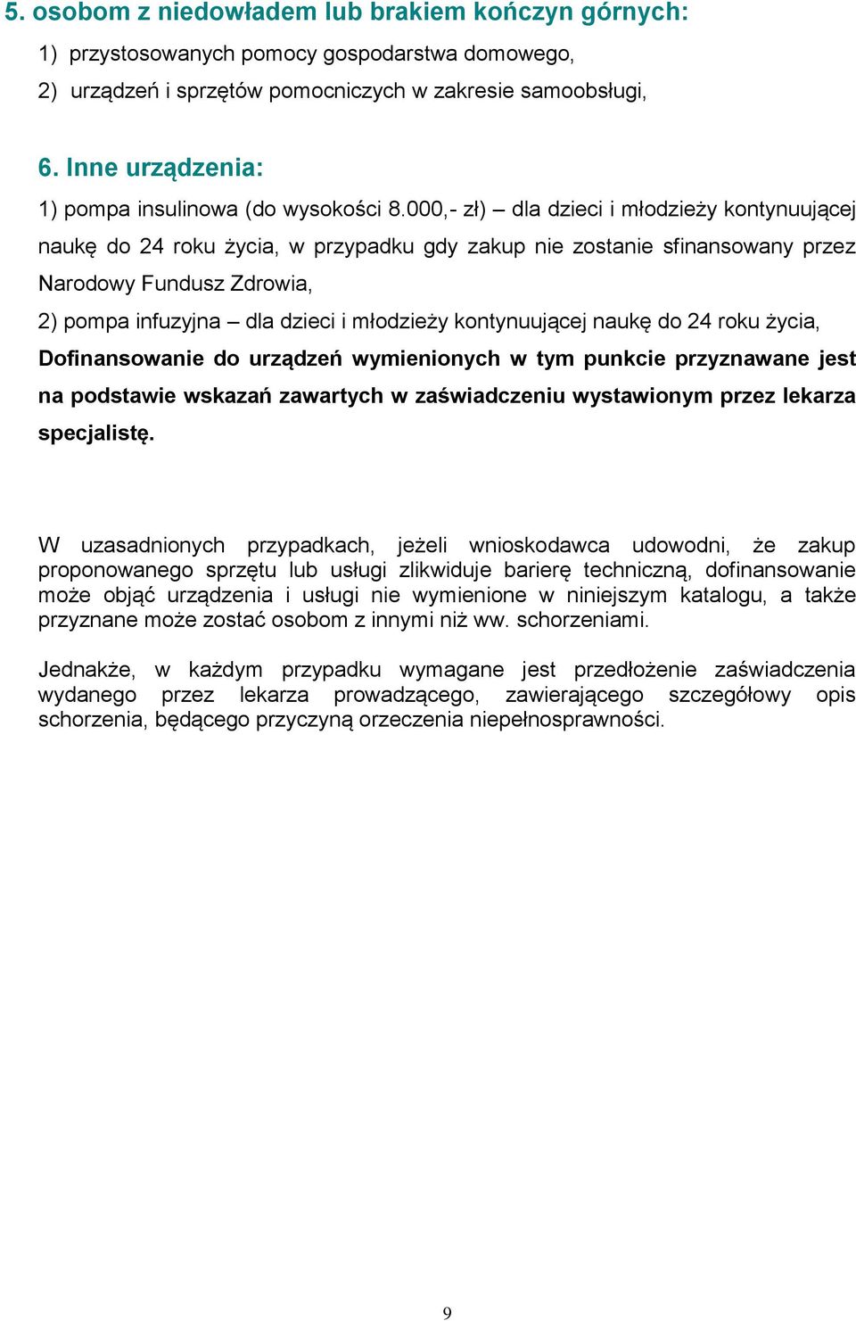 000,- zł) dla dzieci i młodzieży kontynuującej naukę do 24 roku życia, w przypadku gdy zakup nie zostanie sfinansowany przez Narodowy Fundusz Zdrowia, 2) pompa infuzyjna dla dzieci i młodzieży