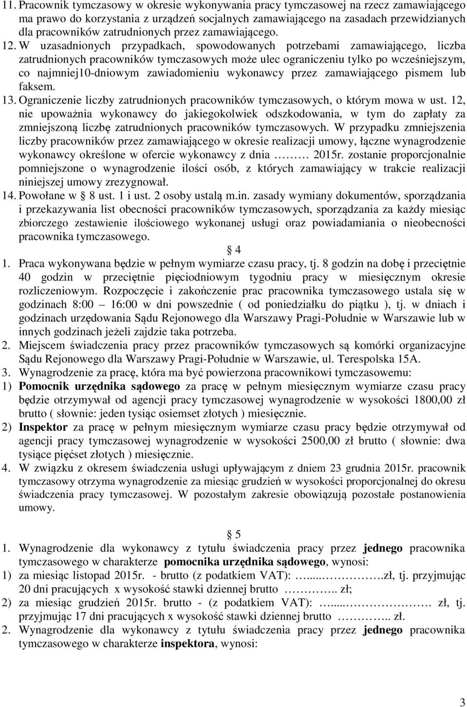 W uzasadnionych przypadkach, spowodowanych potrzebami zamawiającego, liczba zatrudnionych pracowników tymczasowych może ulec ograniczeniu tylko po wcześniejszym, co najmniej10-dniowym zawiadomieniu