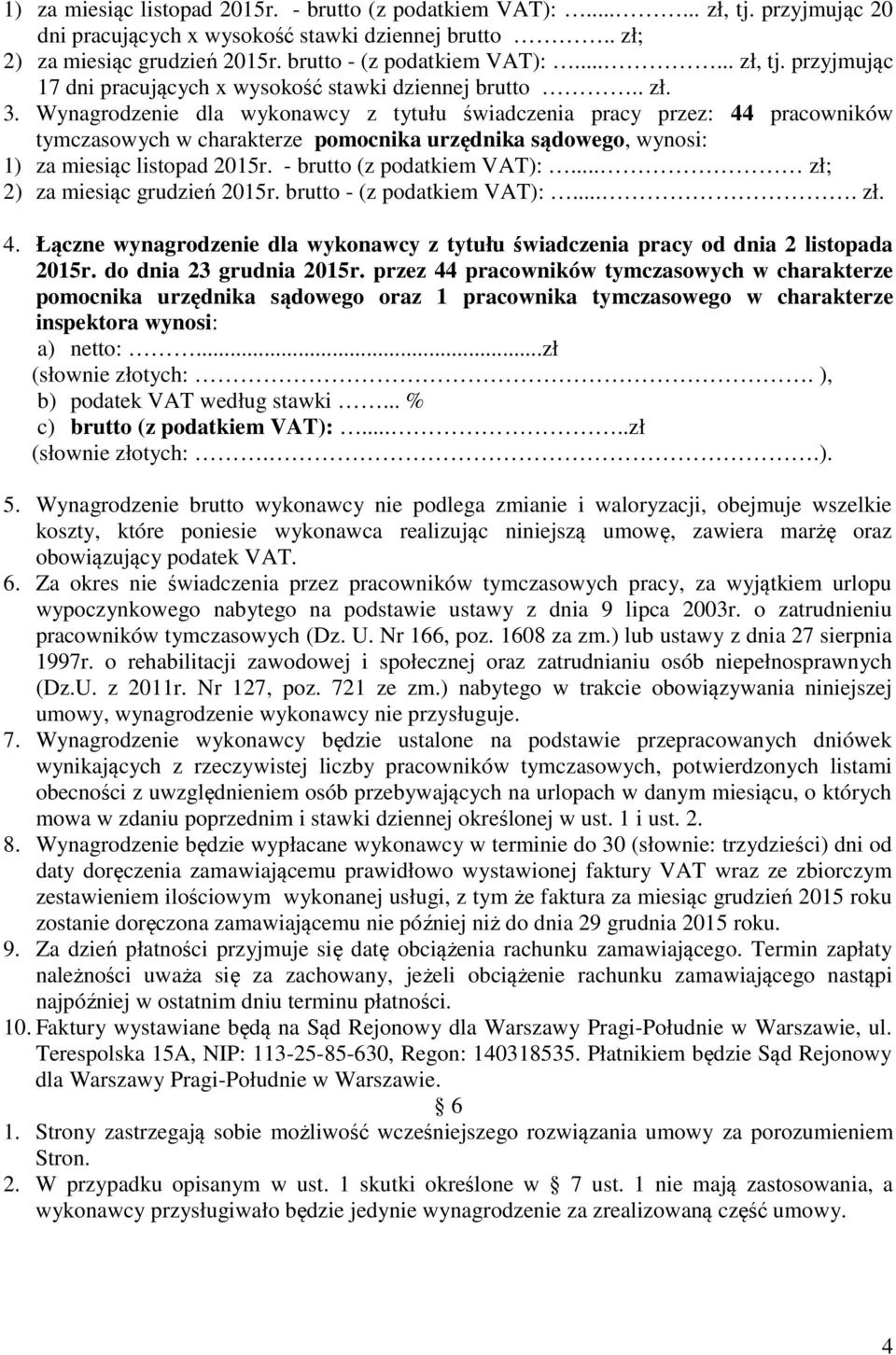 Wynagrodzenie dla wykonawcy z tytułu świadczenia pracy przez: 44 pracowników tymczasowych w charakterze pomocnika urzędnika sądowego, wynosi: 1) za miesiąc listopad 2015r. - brutto (z podatkiem VAT):.