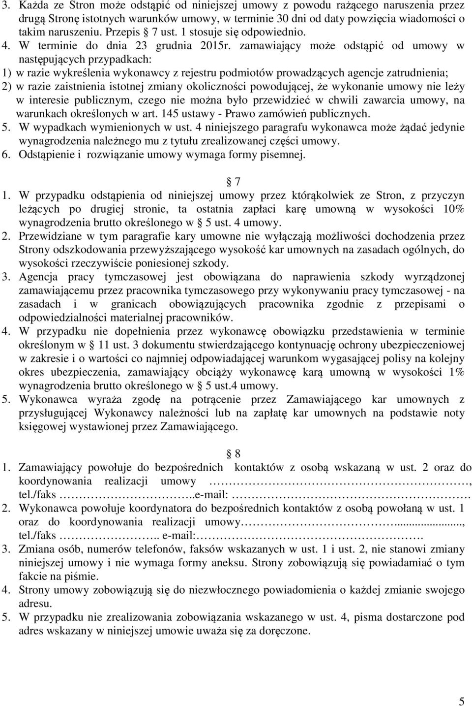 zamawiający może odstąpić od umowy w następujących przypadkach: 1) w razie wykreślenia wykonawcy z rejestru podmiotów prowadzących agencje zatrudnienia; 2) w razie zaistnienia istotnej zmiany