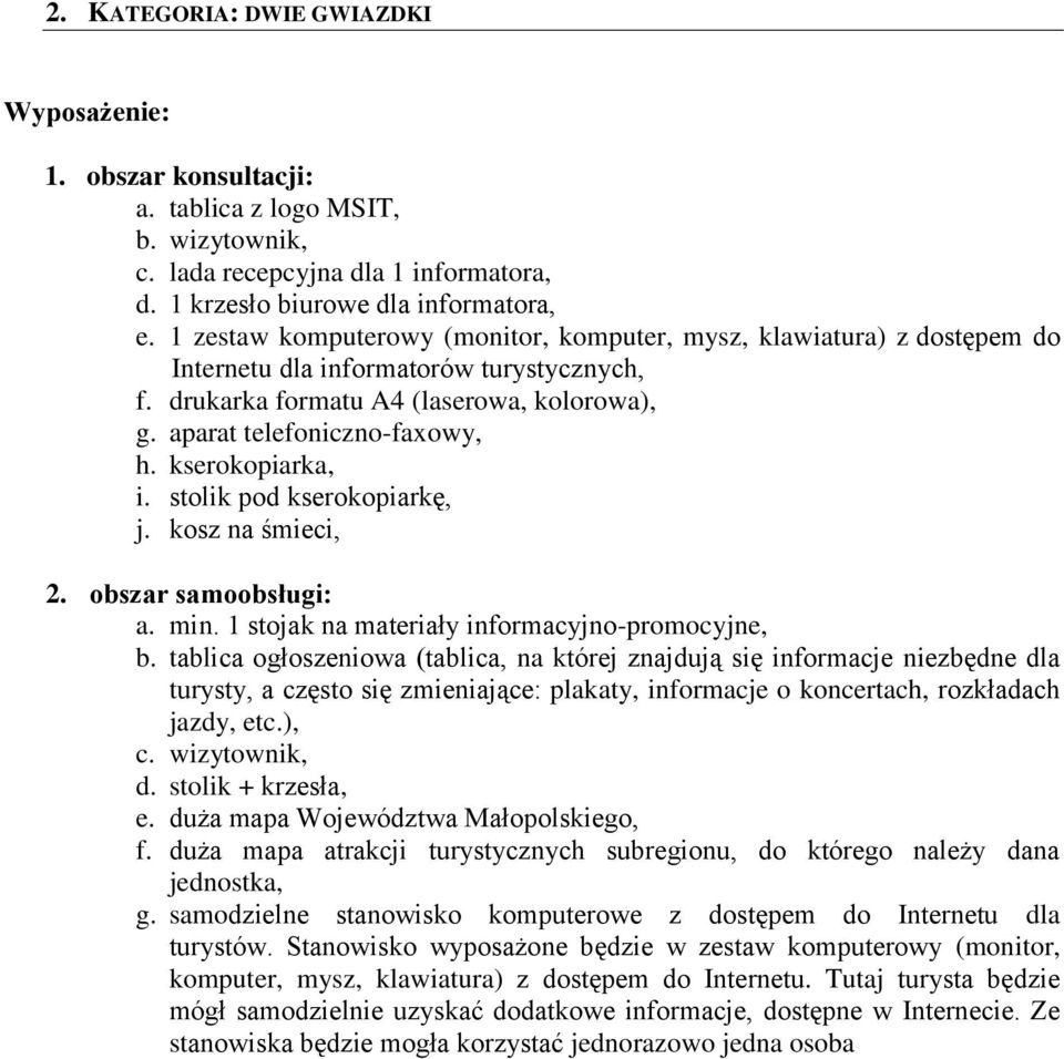 kserokopiarka, i. stolik pod kserokopiarkę, j. kosz na śmieci, 2. obszar samoobsługi: a. min. 1 stojak na materiały informacyjno-promocyjne, b.