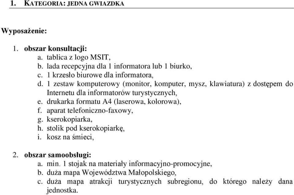 drukarka formatu A4 (laserowa, kolorowa), f. aparat telefoniczno-faxowy, g. kserokopiarka, h. stolik pod kserokopiarkę, i. kosz na śmieci, 2.