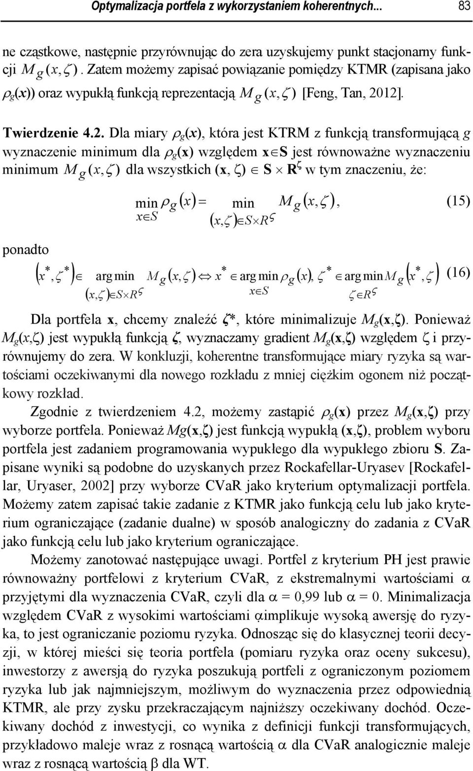 2]. Twerdzene 4.2. Dla mary ρ g (x), która jest KTRM z funkcją transformującą g wyznaczene mnmum dla ρ g (x) względem x S jest równoważne wyznaczenu mnmum M g ( x, ζ ) dla wszystkch (x, ζ) S R ζ w