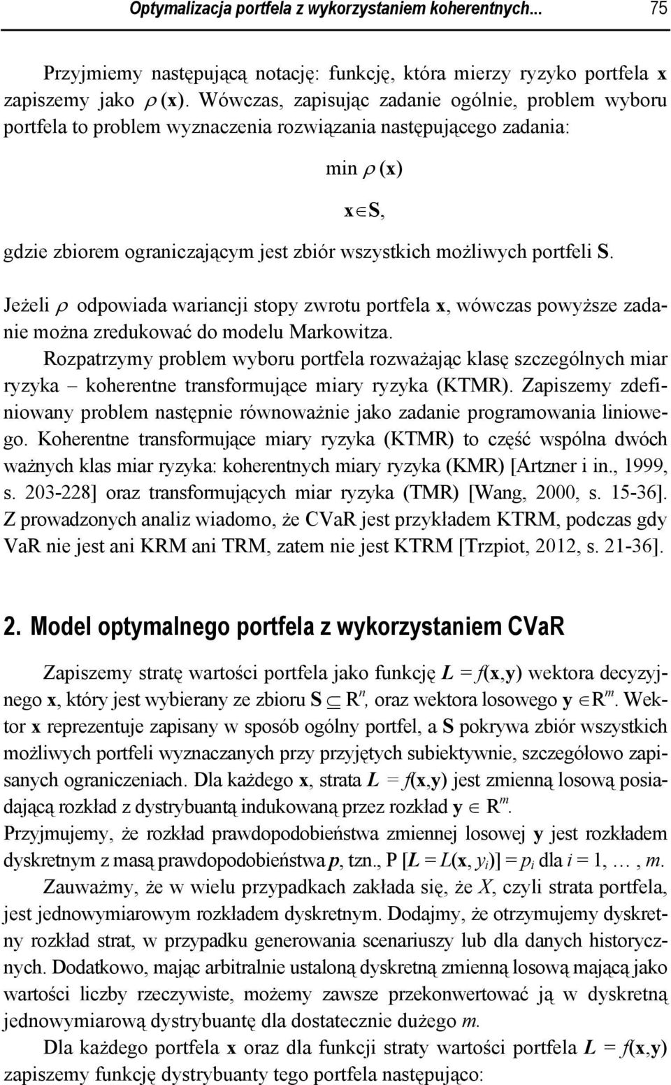 Jeżel ρ odpowada warancj stopy zwrotu portfela x, wówczas powyższe zadane można zredukować do modelu Markowtza.