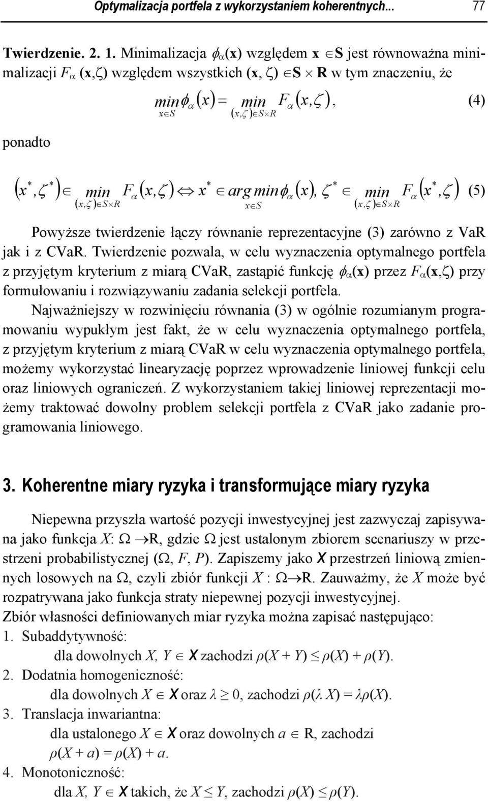 mnφα x, ζ mn Fα x, ζ (5) ( x, ζ ) S R ( x, ζ ) S R x S Powyższe twerdzene łączy równane reprezentacyjne (3) zarówno z VaR jak z CVaR.