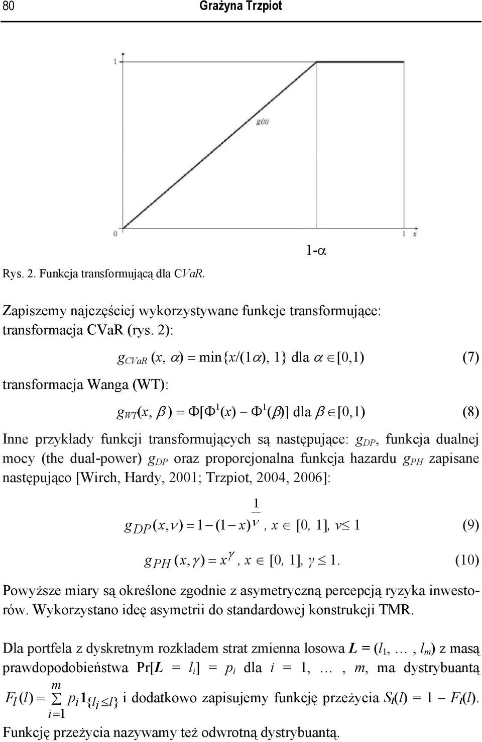 mocy (the dual-power) g DP oraz proporcjonalna funkcja hazardu g PH zapsane następująco [Wrch, Hardy, 200; Trzpot, 2004, 2006]: g ( x, ν ) ( x) ν DP =, x [0, ], ν (9) g x γ x γ PH (, ) =, x [0, ], γ.