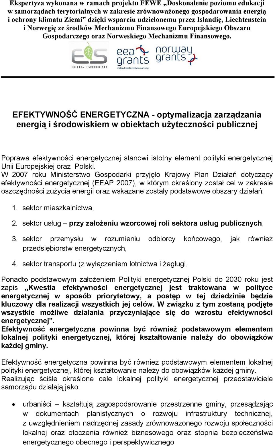 EFEKTYWNOŚĆ ENERGETYCZNA - optymalizacja zarządzania energią i środowiskiem w obiektach użyteczności publicznej Poprawa efektywności energetycznej stanowi istotny element polityki energetycznej Unii