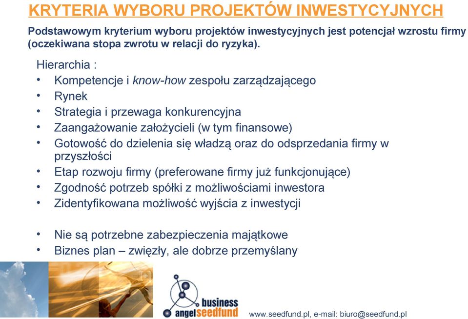 Hierarchia : Kompetencje i know-how zespołu zarządzającego Rynek Strategia i przewaga konkurencyjna Zaangażowanie założycieli (w tym finansowe) Gotowość do