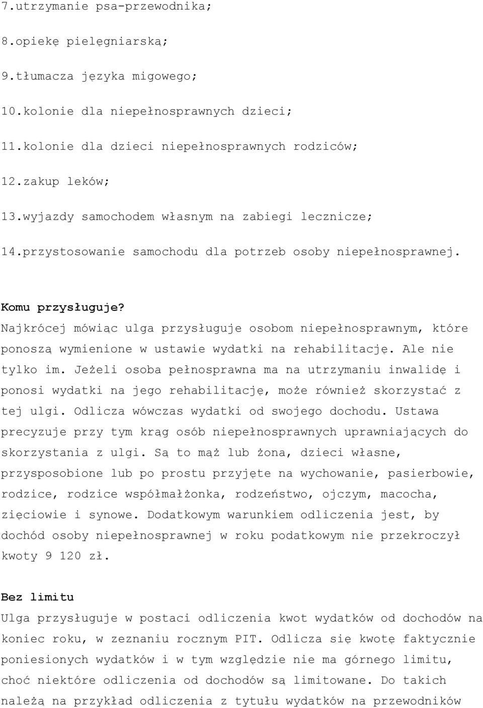 Najkrócej mówiąc ulga przysługuje osobom niepełnosprawnym, które ponoszą wymienione w ustawie wydatki na rehabilitację. Ale nie tylko im.