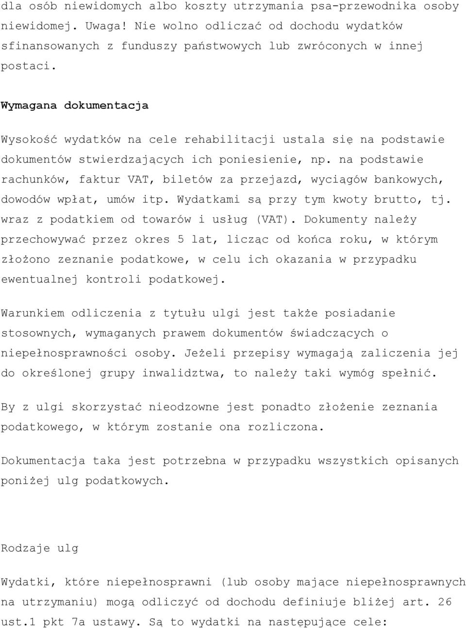 na podstawie rachunków, faktur VAT, biletów za przejazd, wyciągów bankowych, dowodów wpłat, umów itp. Wydatkami są przy tym kwoty brutto, tj. wraz z podatkiem od towarów i usług (VAT).