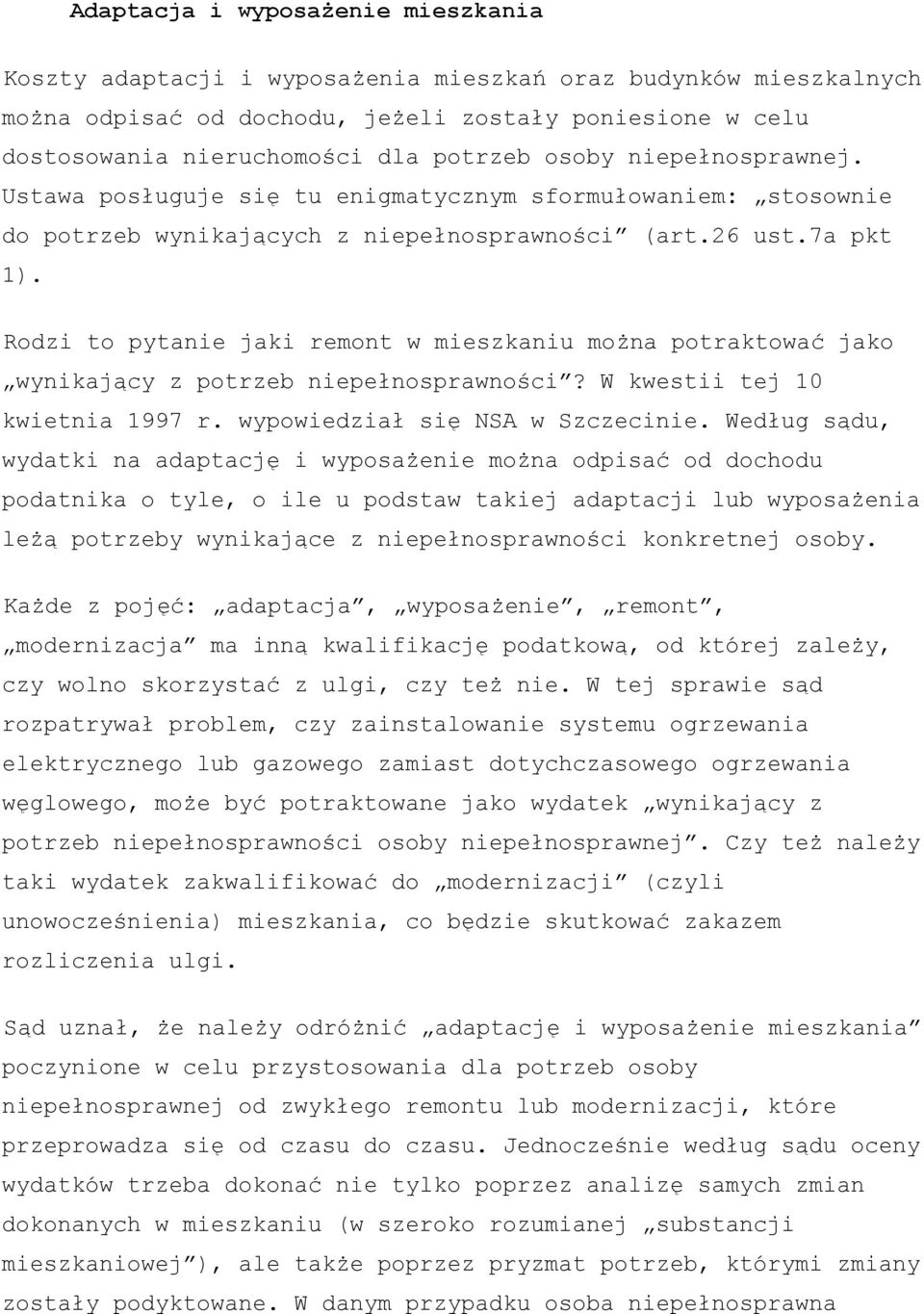 Rodzi to pytanie jaki remont w mieszkaniu można potraktować jako wynikający z potrzeb niepełnosprawności? W kwestii tej 10 kwietnia 1997 r. wypowiedział się NSA w Szczecinie.