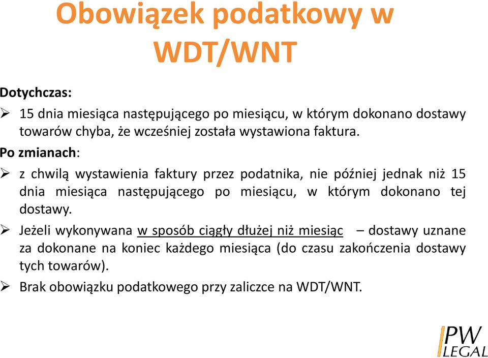 Po zmianach: z chwilą wystawienia faktury przez podatnika, nie później jednak niż 15 dnia miesiąca następującego po miesiącu, w